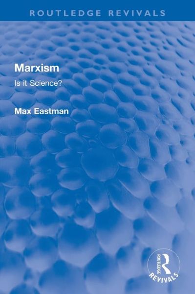 Marxism: Is it Science? - Routledge Revivals - Max Eastman - Kirjat - Taylor & Francis Ltd - 9780367751203 - keskiviikko 1. maaliskuuta 2023