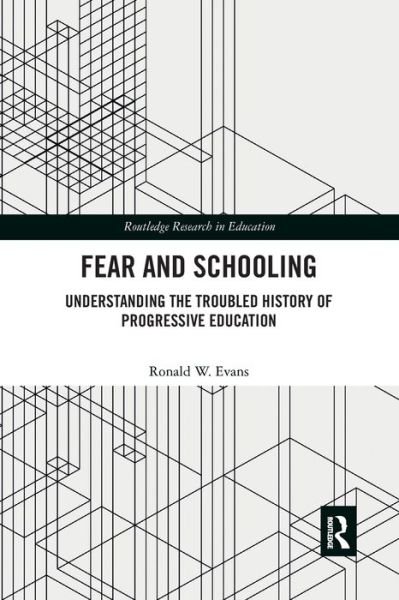 Cover for Ronald W. Evans · Fear and Schooling: Understanding the Troubled History of Progressive Education - Routledge Research in Education (Paperback Bog) (2021)