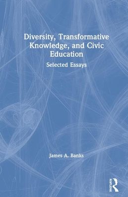 Cover for James A. Banks · Diversity, Transformative Knowledge, and Civic Education: Selected Essays (Hardcover Book) (2020)