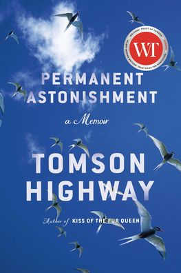 Cover for Tomson Highway · Permanent Astonishment: Growing Up Cree in the Land of Snow and Sky (Hardcover Book) (2021)