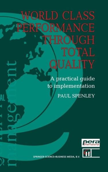 Cover for Paul. Spenley · World Class Performance Through Total Quality :: a Practical Guide to Implementation (Gebundenes Buch) (1992)