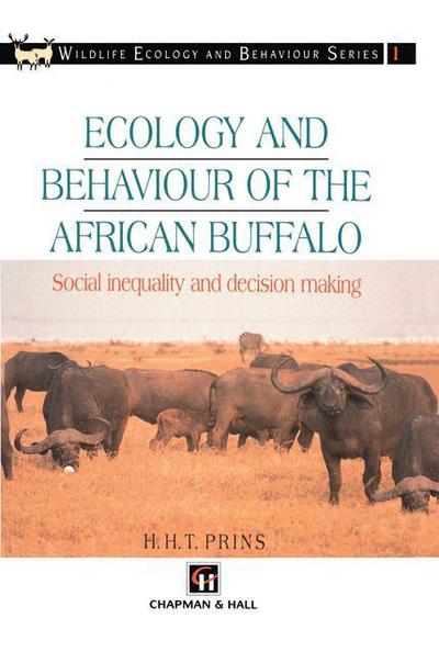 Ecology and Behaviour of the African Buffalo: Social inequality and decision making - Chapman & Hall Wildlife Ecology and Behaviour Series - H.H.T Prins - Books - Chapman and Hall - 9780412725203 - November 30, 1995