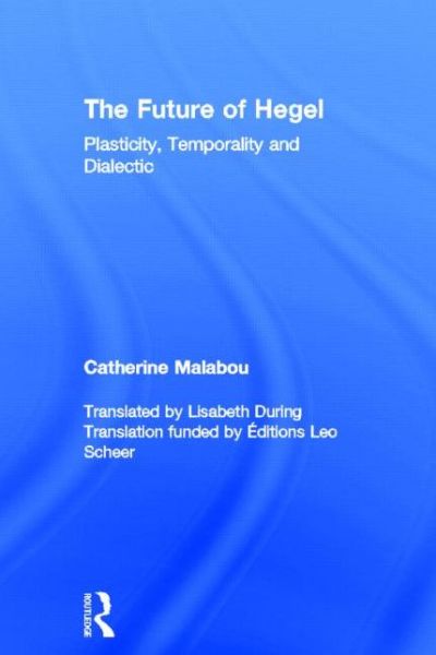 The Future of Hegel: Plasticity, Temporality and Dialectic - Catherine Malabou - Bücher - Taylor & Francis Ltd - 9780415287203 - 26. August 2004