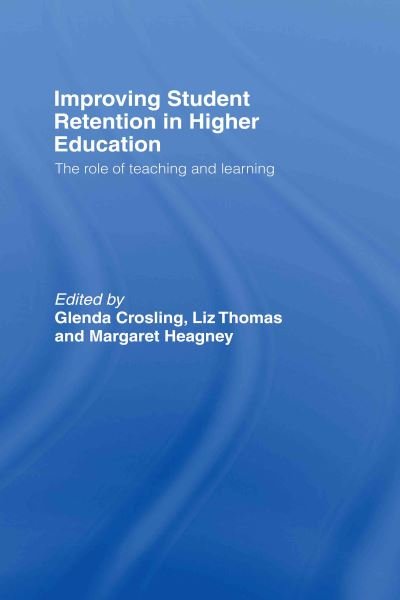 Cover for Crosling, Glenda (Monash University, Australia) · Improving Student Retention in Higher Education: The Role of Teaching and Learning (Hardcover Book) (2007)