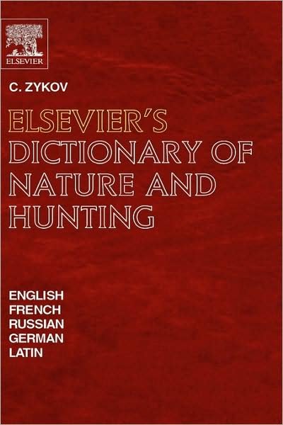 Cover for Zykov, C. (Moscow, Russia) · Elsevier's Dictionary of Nature and Hunting: In English, French, Russian, German and Latin (Inbunden Bok) (2002)