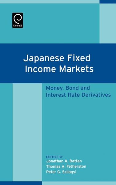Cover for Jonathan a Batten · Japanese Fixed Income Markets: Money, Bond and Interest Rate Derivatives (Hardcover Book) [New edition] (2006)