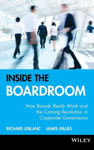 Cover for Leblanc, Richard (York University; Harvard University) · Inside the Boardroom: How Boards Really Work and the Coming Revolution in Corporate Governance (Hardcover Book) (2005)