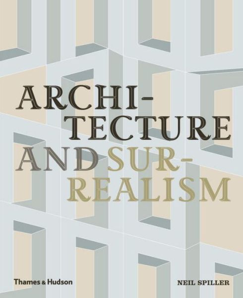 Cover for Neil Spiller · Architecture and Surrealism: A Blistering Romance (Hardcover Book) (2016)