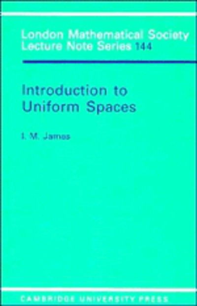 Cover for James, I. M. (University of Oxford) · Introduction to Uniform Spaces - London Mathematical Society Lecture Note Series (Paperback Book) (1990)