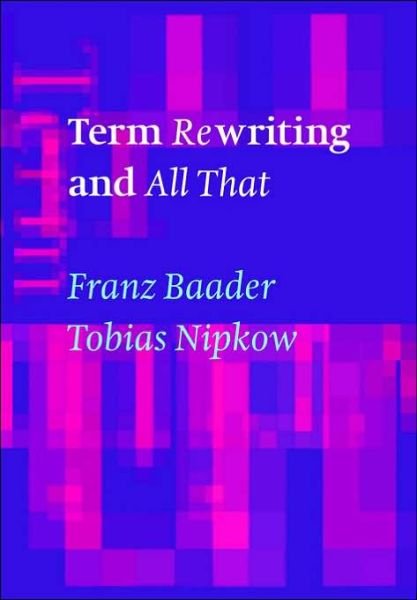 Cover for Baader, Franz (Rheinisch-Westfalische Technische Hochschule, Aachen, Germany) · Term Rewriting and All That (Taschenbuch) (1999)
