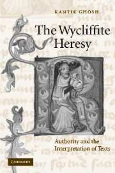 Cover for Ghosh, Kantik (University of Oxford) · The Wycliffite Heresy: Authority and the Interpretation of Texts - Cambridge Studies in Medieval Literature (Hardcover Book) (2001)