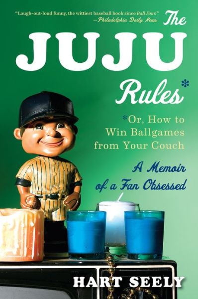Cover for Mr. Hart Seely · The Juju Rules: Or, How to Win Ballgames from Your Couch: a Memoir of a Fan Obsessed (Paperback Book) [Reprint edition] (2013)