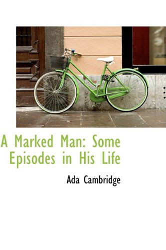 Cover for Ada Cambridge · A Marked Man: Some Episodes in His Life (Hardcover Book) (2008)