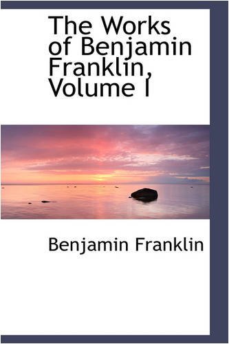 The Works of Benjamin Franklin, Volume I - Benjamin Franklin - Books - BiblioLife - 9780559783203 - December 9, 2008