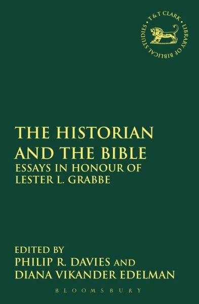 The Historian and the Bible: Essays in Honour of Lester L. Grabbe - The Library of Hebrew Bible / Old Testament Studies - Diana Vikander Edelman - Books - Bloomsbury Publishing PLC - 9780567546203 - March 27, 2014