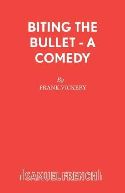 Biting the Bullet - Acting Edition S. - Frank Vickery - Kirjat - Samuel French Ltd - 9780573019203 - sunnuntai 1. kesäkuuta 1997