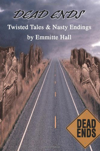 Cover for Emmitte Hall · Dead Ends: Twisted Tales &amp; Nasty Endings (Paperback Book) (2004)