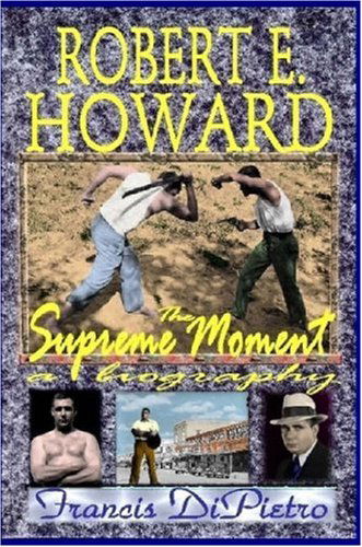 Cover for Francis Dipietro · Robert E. Howard, the Supreme Moment: a Biography (Paperback Book) (2008)
