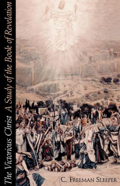 Cover for C. Freeman Sleeper · The Victorious Christ: a Study of the Book of Revelation (Paperback Book) [1st edition] (1996)