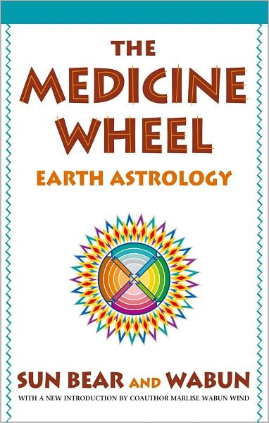 The Medicine Wheel: Earth Astrology - Sun Bear - Books - Atria Books - 9780671764203 - April 22, 1980