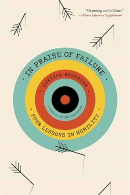 Cover for Costica Bradatan · In Praise of Failure: Four Lessons in Humility (Paperback Book) (2024)