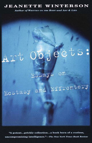 Art Objects: Essays on Ecstasy and Effrontery - Jeanette Winterson - Boeken - Vintage - 9780679768203 - 4 februari 1997