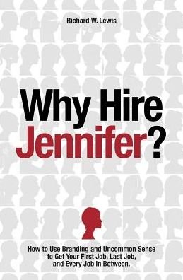 Why Hire Jennifer?: How to Use Branding and Uncommon Sense to Get Your First Job, Last Job, and Every Job in Between - Richard Lewis - Kirjat - RL Ideas, Ltd - 9780692257203 - maanantai 28. huhtikuuta 2014