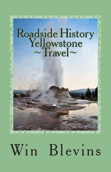 Roadside History of Yellowstone Travel: a Historic Guide to Yellowstone - Win Blevins - Books - Wordworx Publishing - 9780692439203 - June 21, 2015