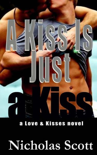 A Kiss is Just a Kiss - Nicholas Scott - Książki - 26 Letter Productions - 9780692484203 - 6 lipca 2015