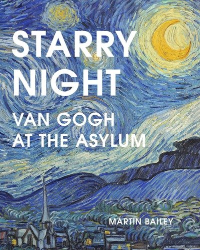 Cover for Martin Bailey · Starry Night: Van Gogh at the Asylum (Hardcover Book) (2018)