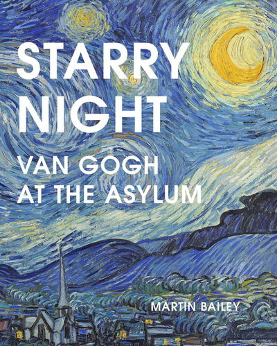 Cover for Martin Bailey · Starry Night: Van Gogh at the Asylum (Innbunden bok) (2018)