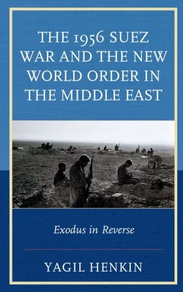 Cover for Yagil Henkin · The 1956 Suez War and the New World Order in the Middle East: Exodus in Reverse (Hardcover bog) (2015)