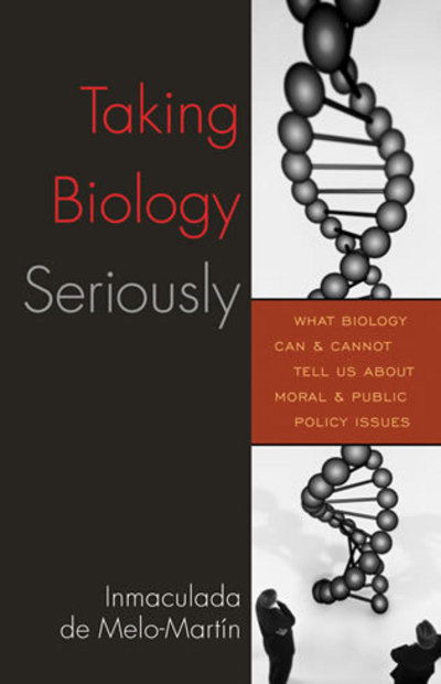 Taking Biology Seriously: What Biology Can and Cannot Tell Us About Moral and Public Policy Issues - Inmaculada De Melo-Martin - Books - Rowman & Littlefield - 9780742549203 - October 13, 2005