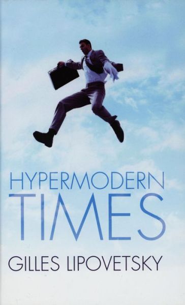 Cover for Gilles Lipovetsky · Hypermodern Times (Gebundenes Buch) (2005)