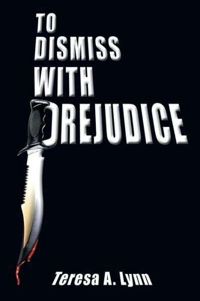 To Dismiss with Prejudice - Teresa A. Lynn - Bücher - AuthorHouse - 9780759651203 - 1. November 2001