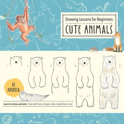 Cover for Ai Akikusa · Drawing Lessons for Beginners: Cute Animals: Learn to draw animals! Start with basic shapes, then make them cute! - Drawing Cute (Paperback Book) (2021)