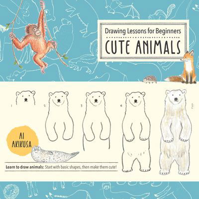 Drawing Lessons for Beginners: Cute Animals: Learn to draw animals! Start with basic shapes, then make them cute! - Drawing Cute - Ai Akikusa - Libros - Quarto Publishing Group USA Inc - 9780760372203 - 9 de noviembre de 2021