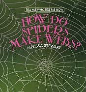 Cover for Melissa Stewart · How Do Spiders Make Webs? (Tell Me Why, Tell Me How) (Hardcover Book) (2009)