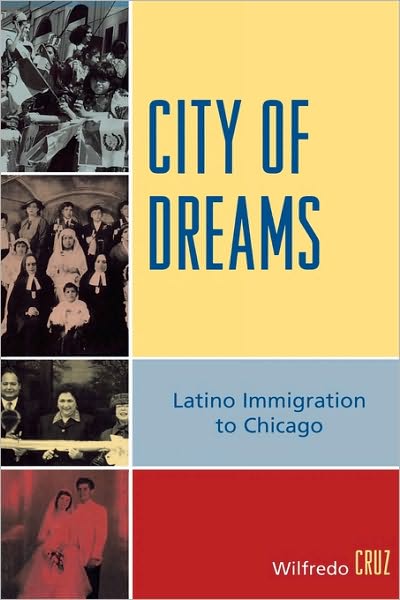 Cover for Wilfredo Cruz · City of Dreams: Latino Immigration to Chicago (Paperback Book) (2007)