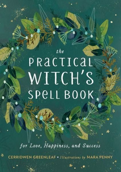 Cover for Cerridwen Greenleaf · The Practical Witch's Spell Book: For Love, Happiness, and Success (Hardcover bog) (2018)