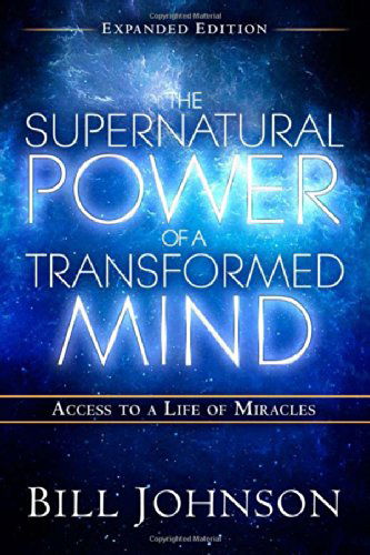 Cover for Bill Johnson · The Supernatural Power of a Transformed Mind Expanded Edition: Access to a Life of Miracles (Paperback Book) [Expanded edition] (2014)