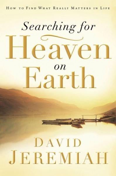 Cover for Dr. David Jeremiah · Searching for Heaven on Earth: How to Find What Really Matters in Life (Taschenbuch) (2007)