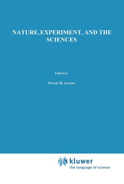 Trevor H Levere · Nature, Experiment, and the Sciences: Essays on Galileo and the History of Science in Honour of Stillman Drake - Boston Studies in the Philosophy and History of Science (Gebundenes Buch) [1990 edition] (1990)