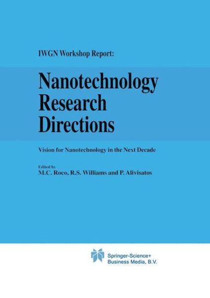 M C Roco · Nanotechnology Research Directions: IWGN Workshop Report: Vision for Nanotechnology in the Next Decade (Hardcover Book) [2000 edition] (2000)