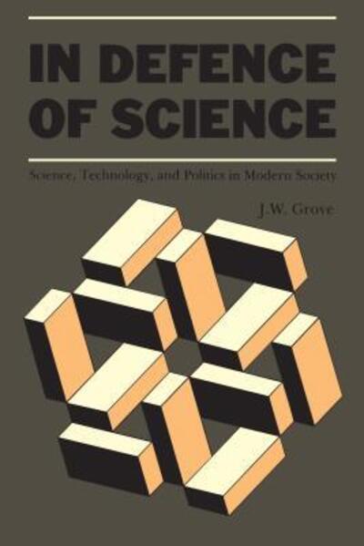 J.w. Grove · In Defence of Science: Science, Technology and Politics in Modern Society (Taschenbuch) (1989)