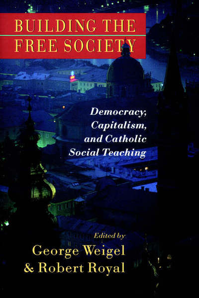 Building the Free Society: Democracy, Capitalism, and Catholic Social Teaching - George Weigel - Books - William B. Eerdmans Publishing Company - 9780802801203 - October 19, 1993