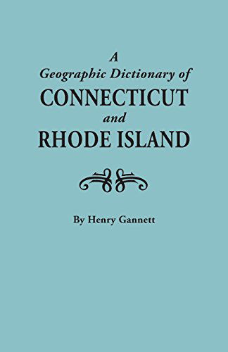 A Geographic Dictionary of Connecticut and Rhode Island. Two Volumes in One (New York Historical Manuscripts) - Henry Gannett - Books - Clearfield - 9780806308203 - June 14, 2014
