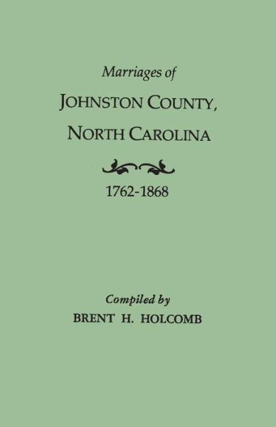 Cover for Brent Holcomb · Marriages of Johnston County, North Carolina, 1762-1868 (Paperback Book) (2015)