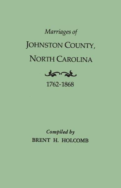 Cover for Brent Holcomb · Marriages of Johnston County, North Carolina, 1762-1868 (Pocketbok) (2015)