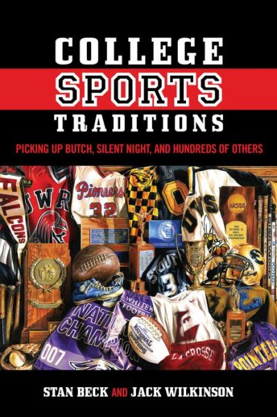 Cover for Stan Beck · College Sports Traditions: Picking Up Butch, Silent Night, and Hundreds of Others (Hardcover Book) (2013)